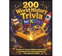 200 World History Trivia for Kids: Fun Questions & Answers, Multiple-Choice Quizzes, Educational, Fun & Interesting Historical Trivia About Our World!