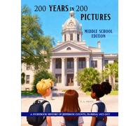 200 Years in 200 Pictures: A Storybook History of Jefferson County, Florida: Middle School Edition
