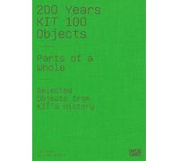 200 Years KIT: 100 Objects. Parts of the Whole. Selected Objects from the History of the KIT