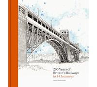 200 Years of Britain's Railways in 14 Journeys