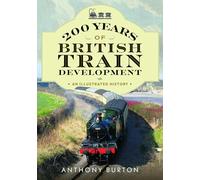 200 Years of British Train Development: An Illustrated History
