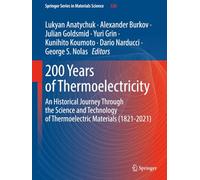 200 Years of Thermoelectricity: An Historical Journey Through the Science and Technology of Thermoelectric Materials (1821-2021) (Springer Series in Materials Science)