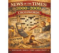 2000-2009 Crossword Puzzles, News of the Times: 50 Nostalgic Large Print Puzzles Featuring 9/11, the Iraq War, Obama's Election & Events That Defined ... (MEMORY CARE PUZZLES- NEWS OF THE TIMES)
