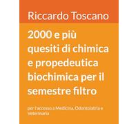 2000 e più quesiti di chimica e propedeutica biochimica per il semestre filtro: per l'accesso a Medicina, Odontoiatria e Veterinaria (Quesiti per il semestre filtro)