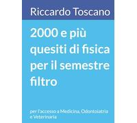 2000 e più quesiti di fisica per il semestre filtro: per l'accesso a Medicina, Odontoiatria e Veterinaria