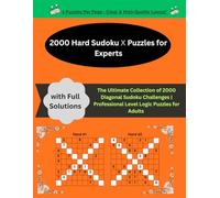 2000 Hard Sudoku X Puzzles for Experts: The Ultimate Collection of 2000 Diagonal Sudoku Challenges | Professional Level Logic Puzzles for Adults with Full Solutions