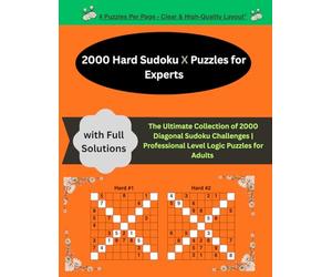 2000 Hard Sudoku X Puzzles for Experts: The Ultimate Collection of 2000 Diagonal Sudoku Challenges | Professional Level Logic Puzzles for Adults with Full Solutions