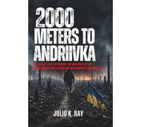 2000 Meters to Andriivka: The Untold Story of Courier: The Man Who Left His Commander's Body Behind and Won Ukraine's Bloodiest Mile