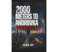 2000 Meters to Andriivka: The Untold Story of Courier: The Man Who Left His Commander's Body Behind and Won Ukraine's Bloodiest Mile
