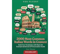 2000 Most Common Italian Words in Context: Build Your Vocabulary with Real-Life Example Sentences & Pronunciation Guide (Vox Fluent Italian)