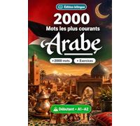 2000 Mots les Plus Courants en Arabe pour Débutant: Exercices, glossaire et méthode pour le niveau A1-A2