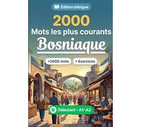 2000 Mots les Plus Courants en Bosniaque pour Débutant: Vocabulaire de fréquence en Bosniaque - traductions, exemples, A1-A2