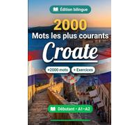 2000 Mots les Plus Courants en Croate pour Débutant: Vocabulaire de fréquence en Croate - traductions, exemples, A1-A2