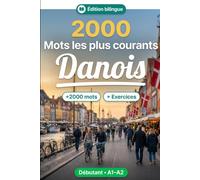 2000 Mots les Plus Courants en Danois pour Débutant: Vocabulaire de fréquence en Danois - traductions, exemples, A1-A2
