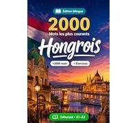 2000 Mots les Plus Courants en Hongrois pour Débutant: Vocabulaire de fréquence en Hongrois - traductions, exemples, A1-A2