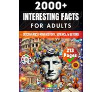 2000+ Random Interesting Facts Book for Adults: Discoveries from History, Science, and Beyond