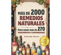 2000 Remedios Naturales para sanar enfermedades: recetas de la abuela fáciles para recuperar tu salud (LOS REMEDIOS OLVIDADOS)