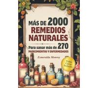 2000 Remedios Naturales para sanar enfermedades: recetas de la abuela fáciles para recuperar tu salud (LOS REMEDIOS OLVIDADOS)