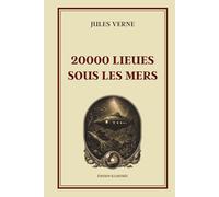 20000 Lieues Sous Les Mers - Édition Illustrée: Voyages extraordinaires | L'aventure légendaire du capitaine Nemo