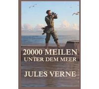 20000 Meilen unter dem Meer: Ein Ungeheuer in den Tiefen der Ozeane. Eine unmögliche Maschine. Ein Kapitän voller Geheimnisse