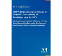 2001/76/EG: Entscheidung des Rates vom 22. Dezember 2000 zur Ersetzung der Entscheidung vom 4. April 1978: über die Anwendung bestimmter Leitlinien ... für öffentlich Unterstützte Exportkredite