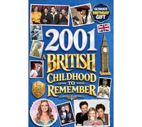 2001 A British Childhood to Remember - Memories, Traditions & Everyday Life in the UK: A Wonderfully Nostalgic Birthday Gift Full of Laughter and ... Trivia, Memory Games, and Surprising Facts