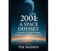 2001: A Space Odyssey: A Journey Through Human Evolution, Technology, and AI