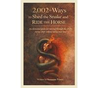 2002+ Ways to Shed the Snake and Ride the Horse: An elemental guide to moving through the 2026 energy shift without losing your soul