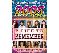 2005 in Focus: A Life to Remember - The Year You Were Born Book: A nostalgic gift packed with trivia, brain games, and events to celebrate birthdays, milestones, and memories