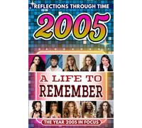 2005 in Focus: A Life to Remember - The Year You Were Born Book: A nostalgic gift packed with trivia, brain games, and events to celebrate birthdays, milestones, and memories