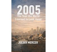 2005: The Year the World Learned to Look Away: When Everything Was Visible - and Nothing Was Resolved: 6 (The Years We Didn’t Realize Mattered)