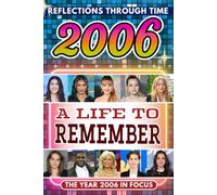 2006 in Focus: A Life to Remember - The Year You Were Born Book: A nostalgic gift packed with trivia, brain games, and events to celebrate birthdays, milestones, and memories