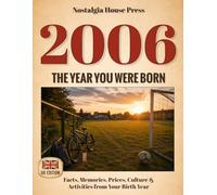 2006: The Year You Were Born (UK Edition): Facts, Memories, Prices, Culture & Activities from Your Birth Year