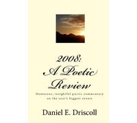 2008: A Poetic Review: Humorous And Insightful Poetic Commentary On The Year's Biggest Events.