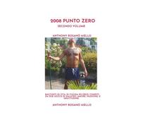 2008 Punto Zero Volume 2: Racconti di Vita, di Cucina ed Eros, Conditi da Due Gocce di Galateo, Amore, Passione, e Gratitudine
