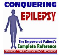 2009 Conquering Epilepsy and Seizures - The Empowered Patient's Complete Reference - Diagnosis, Treatment Options, Prognosis (Two CD-ROM Set)