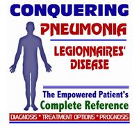 2009 Conquering Pneumonia and Legionnaires' Disease - The Empowered Patient's Complete Reference - Diagnosis, Treatment Options, Prognosis (Two CD-ROM Set)