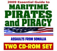 2009 Essential Guide to Maritime Pirates, Piracy, and Security - Assaults by Pirates from Somalia, U.S. Navy 5th Fleet, National Security Strategy (Two CD-ROM Set)