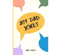 201 Dad Jokes: Groans Guaranteed, Smiles Mandatory