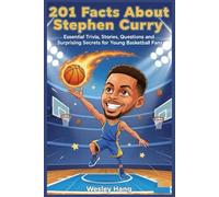 201 Facts About Stephen Curry: Essential Trivia, Stories, Questions and Surprising Secrets for Young Hoopers