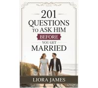 201 QUESTIONS TO ASK HIM BEFORE YOU GET MARRIED