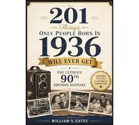 201 Things Only People Born in 1936 Will Ever Get: The Ultimate 90th Birthday Keepsake Packed with memories of friendships, family life, ... (The Perfect Birthday Gift Book Collection)