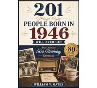 201 Things Only People Born in 1946 Will Ever Get: The Ultimate 80th Birthday Keepsake Packed with memories of friendships, family life, ... (The Perfect Birthday Gift Book Collection)