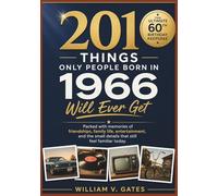 201 Things Only People Born in 1966 Will Ever Get: The Ultimate 60th Birthday Keepsake: Packed with memories of friendships, family life, ... (The Perfect Birthday Gift Book Collection)