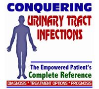 2010 Conquering Urinary Tract Infections (UTI) - The Empowered Patient's Complete Reference - Diagnosis, Treatment Options, Prognosis (Two CD-ROM Set)