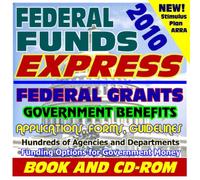 2010 Federal Funds Express with Money for Individuals, Students, and Business: Federal Grants, Government Benefits, Grant Proposal Writing, Applications, Forms, ARRA Recovery Stimulus (Book / CD-ROM)