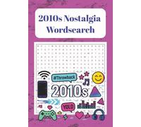 2010s Nostalgia Word Search: Word Search Puzzles with Easy-to-Read Print Featuring Memes, Music, Smartphones & More 6x9 Inches | 110 Pages | 50+ ... vacations, holidays, and laid-back relaxation