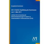 2011/136/EU: Empfehlung der Kommission vom 1. März 2011: Leitlinien für die Anwendung der Datenschutzbestimmungen im System zur Zusammenarbeit im Verbraucherschutz (CPCS)