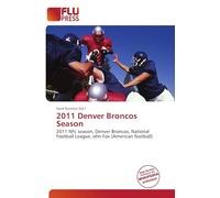 2011 Denver Broncos Season: 2011 NFL season, Denver Broncos, National Football League, ohn Fox (American football)