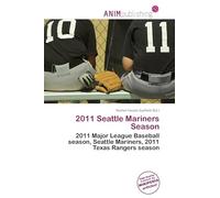 2011 Seattle Mariners Season: 2011 Major League Baseball season, Seattle Mariners, 2011 Texas Rangers season